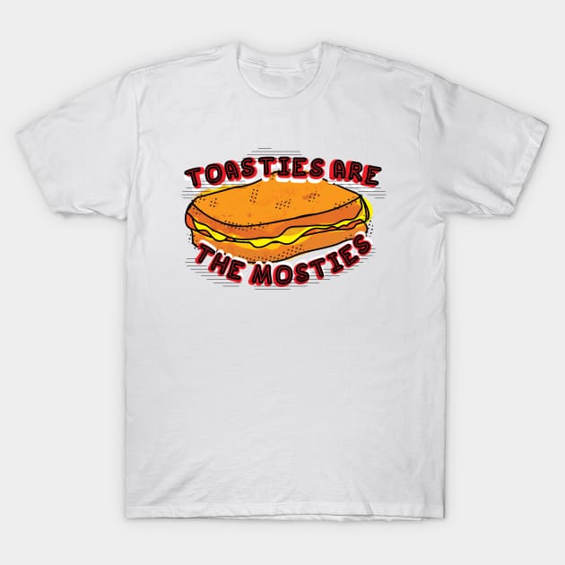 TOASTIES ARE THE MOSTIES T-Shirt by Rebelion